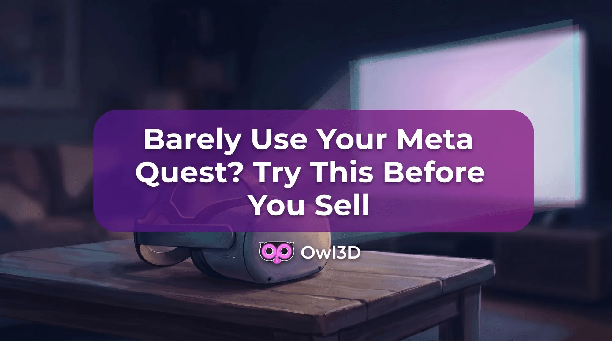Barely Use Your Meta Quest? Try This Before You Sell